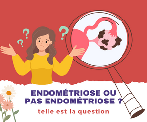 Endométriose ou pas endométriose ? Telle est la question.